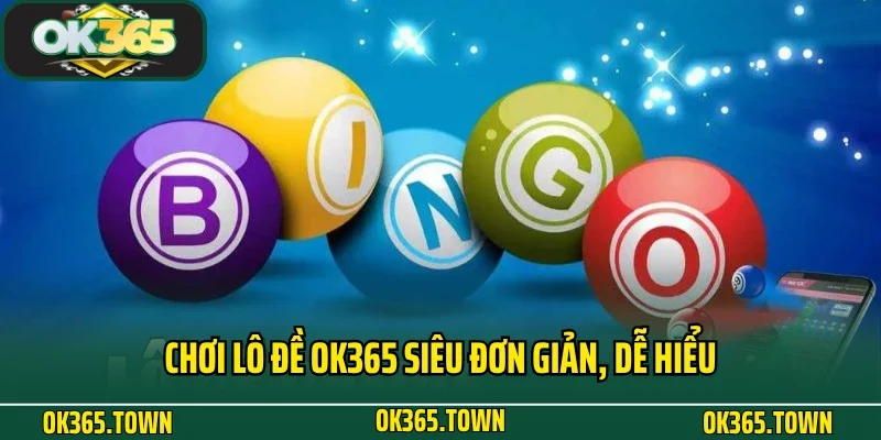 Lô đề OK365 2 Chơi lô đề OK365 siêu đơn giản, dễ hiểu