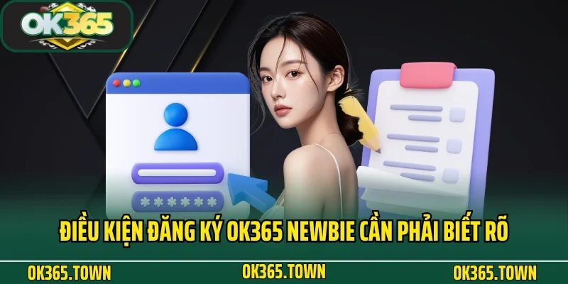 Đăng Ký OK365 2 Điều kiện đăng ký OK365 newbie cần phải biết rõ