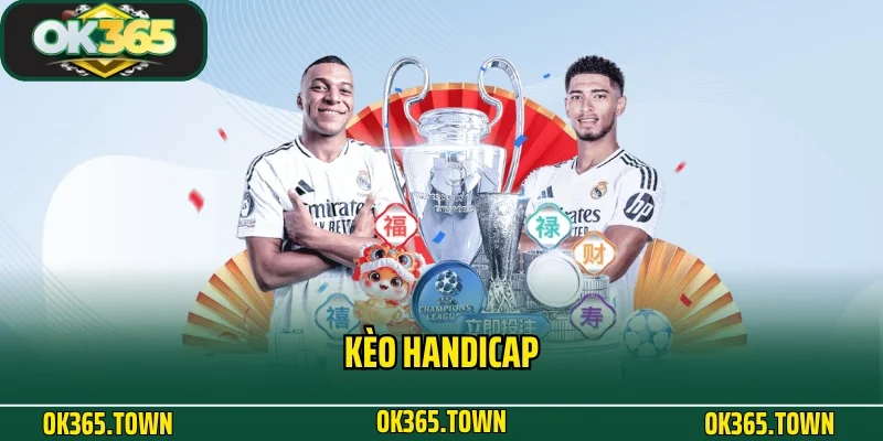 Kèo Handicap Và Kiến Thức Cá Cược Cực Chuẩn Tại OK365