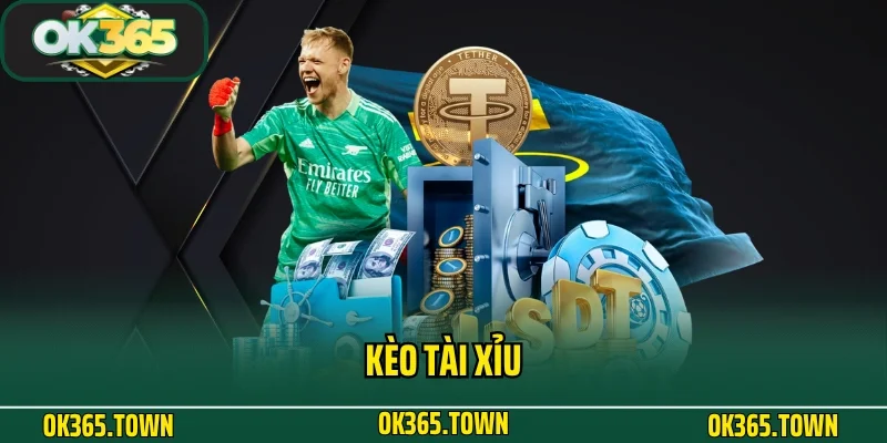 Kèo Tài Xỉu Và Kiến Thức Đặt Cược Hay Ho Tại OK365