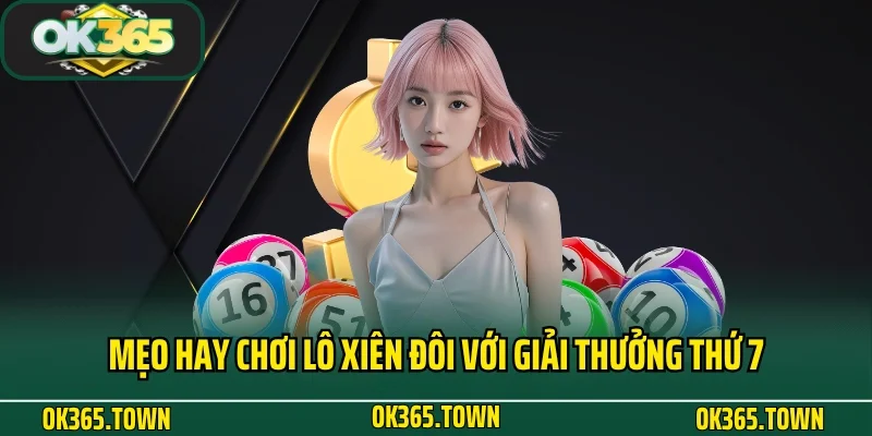 Lô Xiên Đôi Là Gì? Kiến Thức Cá Cược Lô Đề Hay Tại OK365 5 Mẹo hay chơi lô xiên đôi là gì với giải thưởng thứ 7