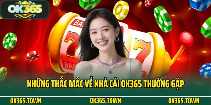 TRANG CHỦ 31 Những thắc mắc về nhà cái OK365 thường gặp