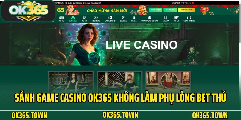 Casino OK365 1 Sảnh game casino OK365 không làm phụ lòng bet thủ