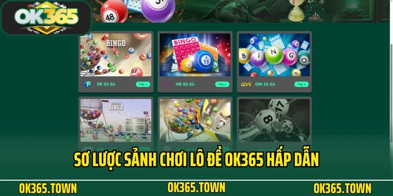 Lô đề OK365 1 Sơ lược sảnh chơi lô đề OK365 hấp dẫn