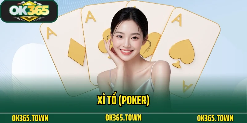 Xì Tố (Poker) - Game Bài Đỏ Đen Lôi Cuốn Số 1 Tại OK365